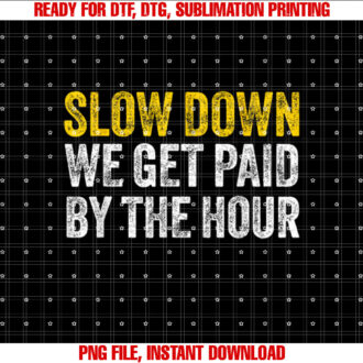 Slow down we get paid by the hour funny laborers labor day T-shirt