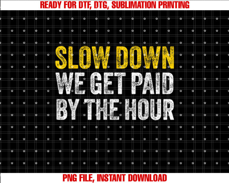 Slow down we get paid by the hour funny laborers labor day T-shirt