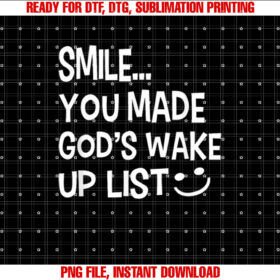Smile You Made Gods Wake Up List T-shirt