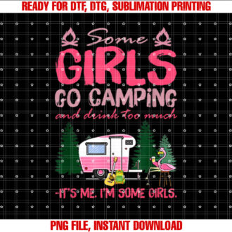 Some Girls Go Camping and Drink Too Much Its Me Some Girls T-shirt