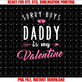 Sorry Boys Daddy is My Valentine T Girl Love Funny T-shirt