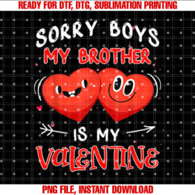 Sorry Boys My Brother is My Valentine Day Hearts for Girls T-shirt