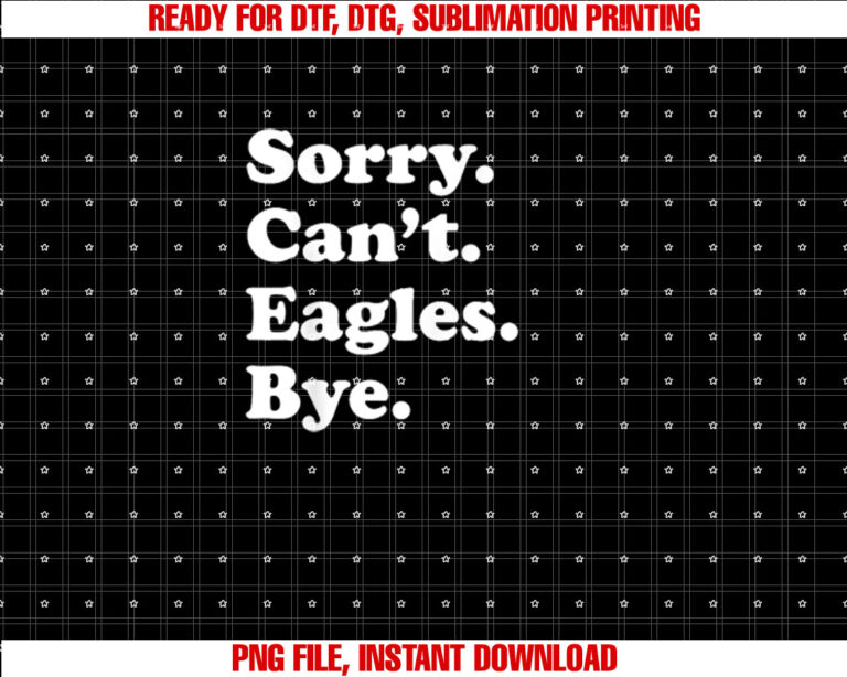Sorry Cant Eagles Bye Funny Eagle T-shirt