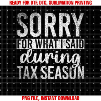 Sorry For What I Said During Tax Season Funny CPA Gift Taxes T-shirt
