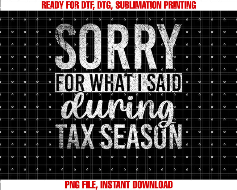 Sorry For What I Said During Tax Season Funny CPA Gift Taxes T-shirt
