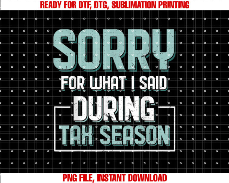 Sorry For What I Said During Tax Season Tax Day Accounting T-shirt