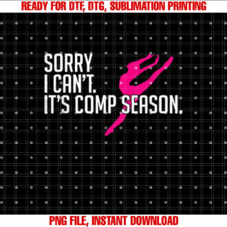 Sorry I Cant Comp Season Cheer Gilrs Comp Dance Mom Dancing T-shirt