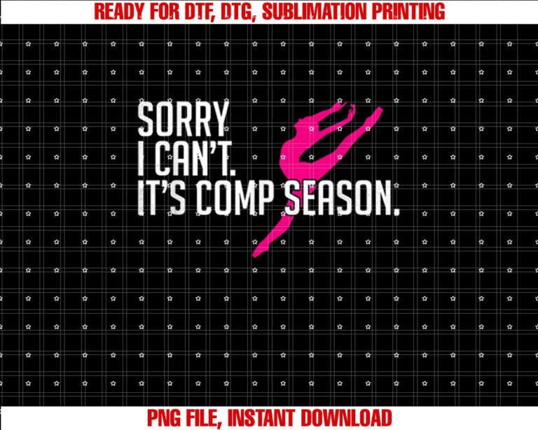 Sorry I Cant Comp Season Cheer Gilrs Comp Dance Mom Dancing T-shirt