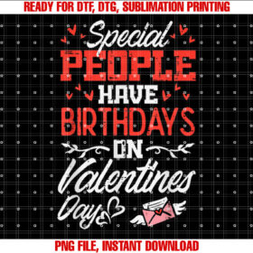 Special People Have Birthdays Valentines Day Women Kids Men T-shirt