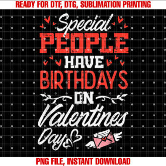 Special People Have Birthdays Valentines Day Women Kids Men T-shirt