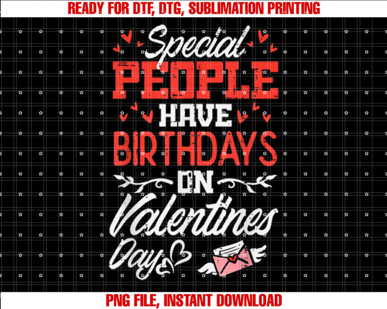 Special People Have Birthdays Valentines Day Women Kids Men T-shirt