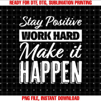 Stay Positive Work Hard Make it Happen Motivational T-shirt