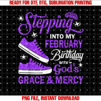 Stepping Into My February Birthday With Gods Grace Mercy T-shirt