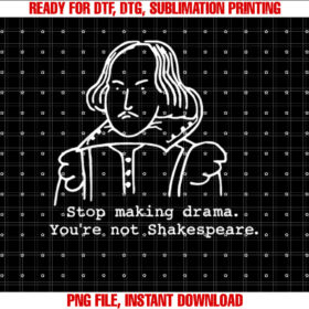 Stop Making Drama Youre Not Shakespeare T-shirt