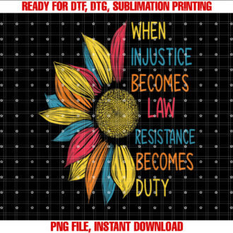 Sunflower When Injustice Becomes Law Resistance Becomes Duty T-shirt