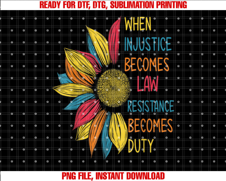 Sunflower When Injustice Becomes Law Resistance Becomes Duty T-shirt