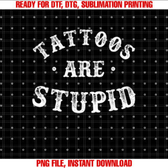 Tattoos Are Stupid Sarcastic Ink Addict Tattoo For Men Women T-shirt