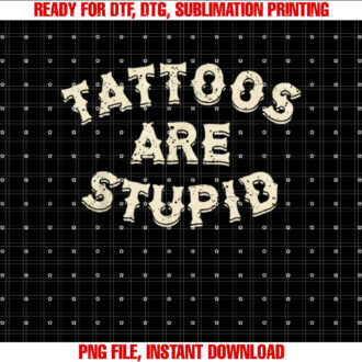 Tattoos Are Stupid Sarcastic Ink Addict Tattooed T-shirt