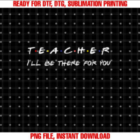 Teacher Ill Be There for You T-shirt