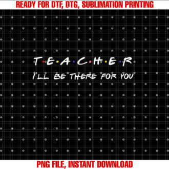Teacher Ill Be There For You T-shirt