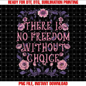 There is No Freedom Without Choice Womens Rights Feminist T-shirt