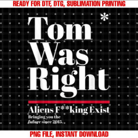 Tom Was Right Aliens Exist Funny Saying Tom Was Right T-shirt