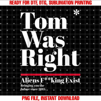 Tom Was Right Aliens Exist Funny Saying Tom Was Right T-shirt