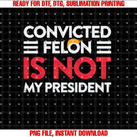 Trump is Not My President Convicted Felon Not My President T-shirt