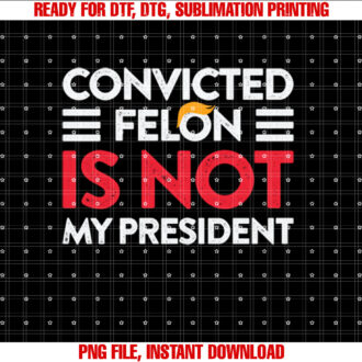 Trump Is Not My President Convicted Felon Not My President T-shirt