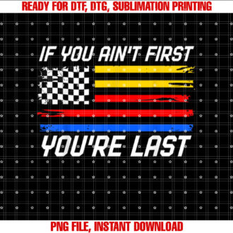 US Flag Car Racing If You Aint First Youre Last T-shirt