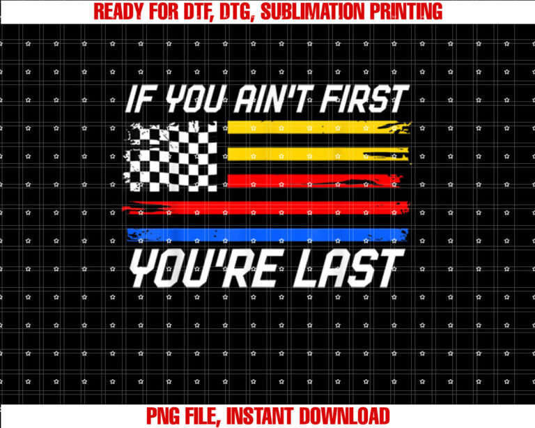 US Flag Car Racing If You Aint First Youre Last T-shirt