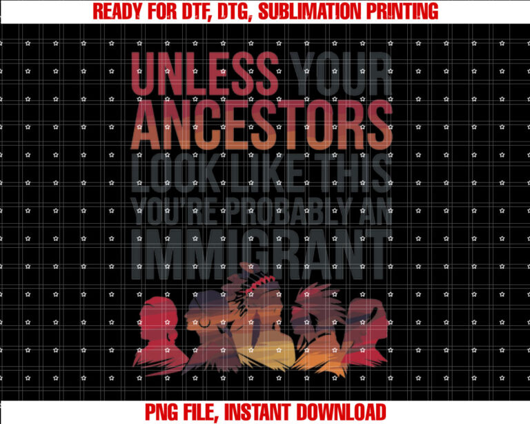 Unless Your Ancestors Look Like This Immigration T-shirt