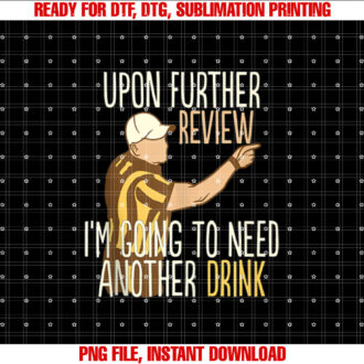 Upon Further Review Im Going To Need Another Drink Football T-shirt