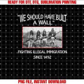 We Should Have Built a Wall Native American T-shirt