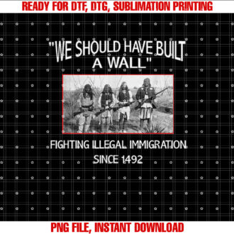 We Should Have Built a Wall Native American T-shirt