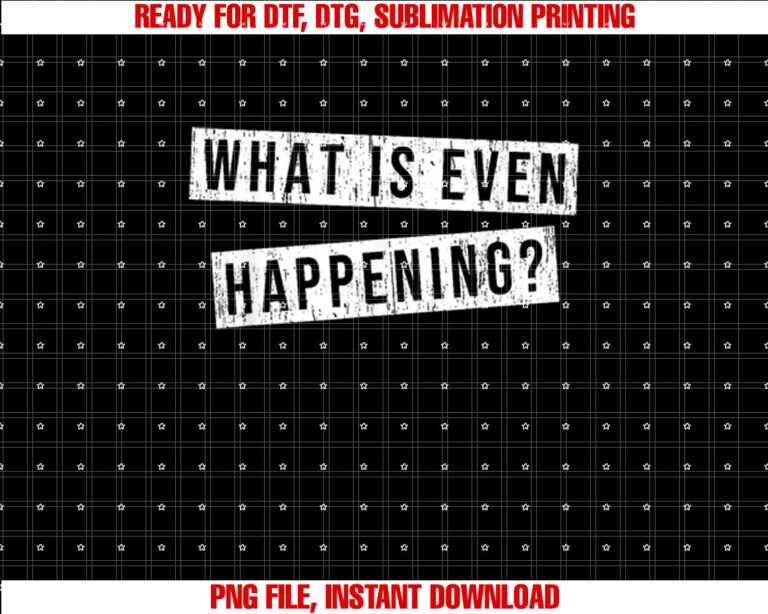 What Is Even Happening Funny Quote Saying T-shirt