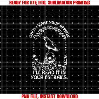 When I Want Your Opinion Ill Read It In Your Entrails T-shirt