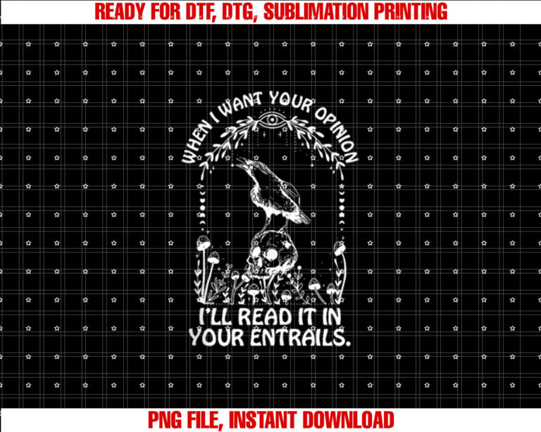 When I Want Your Opinion Ill Read It In Your Entrails T-shirt