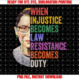 When Injustice Becomes Law Resistance Becomes Duty RBG Women T-shirt