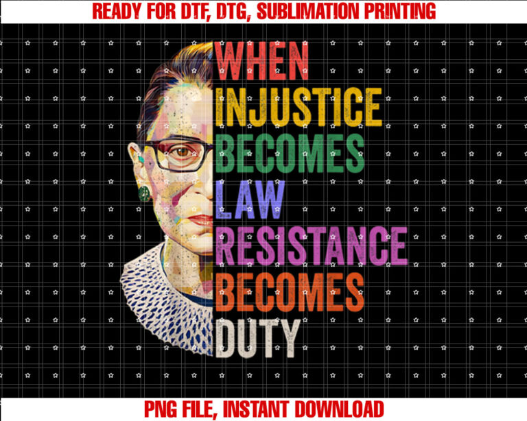 When Injustice Becomes Law Resistance Becomes Duty RBG Women T-shirt