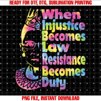 When Injustice Becomes Law Resistance Becomes Duty tie dye T-shirt