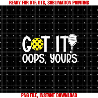 Womens Got It Oops Yours Funny Pickleball Lovers T-shirt