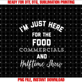 Womens Im Just Here for the Food Commercials and Halftime Show T-shirt
