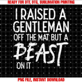 Wrestling I Raised Gentleman Off Mat Beast Mom Dad Men Women T-shirt