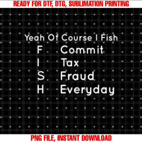 Yeah of Course I Fish Commit Tax Fraud Everyday Cool Fishing T-shirt