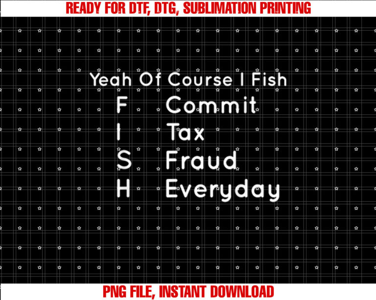 Yeah Of Course I Fish Commit Tax Fraud Everyday Cool Fishing T-shirt