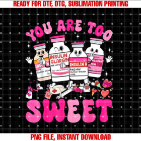 You Are Too Sweet Nurse Valentine Insulin Diabete Pharmacist T-shirt