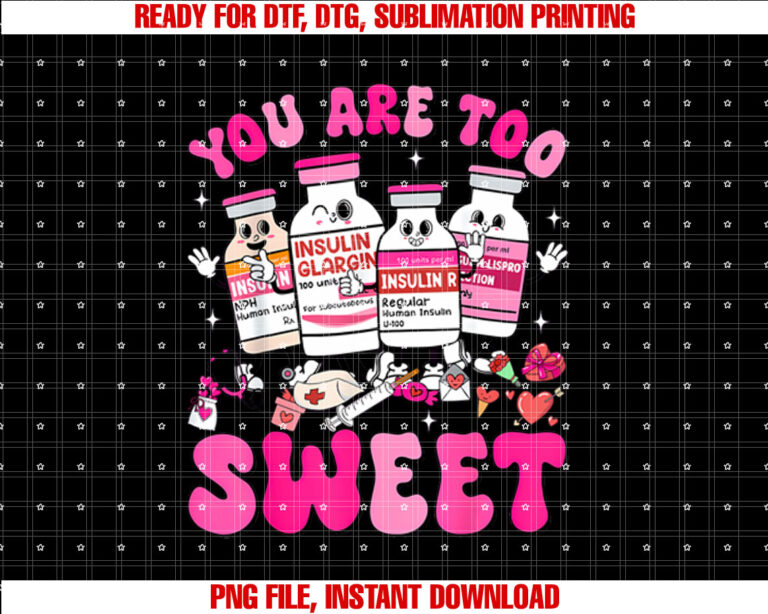 You Are Too Sweet Nurse Valentine Insulin Diabete Pharmacist T-shirt