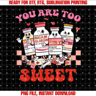 You Are Too Sweet Nurse Valentines Day Insulin Diabetes ICU T-shirt
