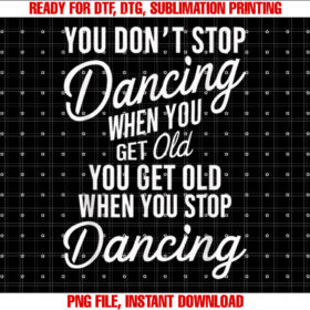 You Dont Stop Dancing When You Get Old Funny Cute T-shirt